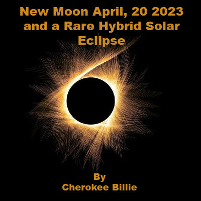 New Moon April, 20 2023 and a Rare Hybrid Solar Eclipse