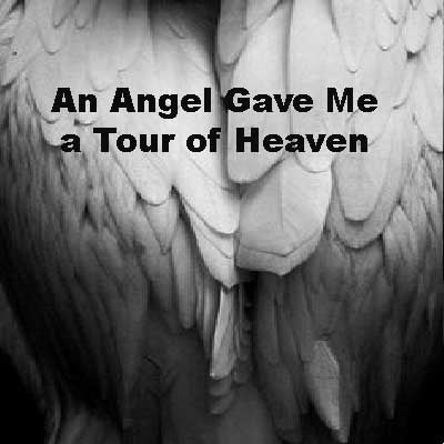 An Angel Gave Me a Tour of Heaven