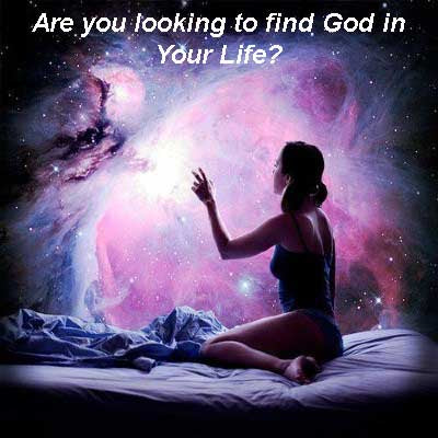 Are you looking to find God in Your Life?
