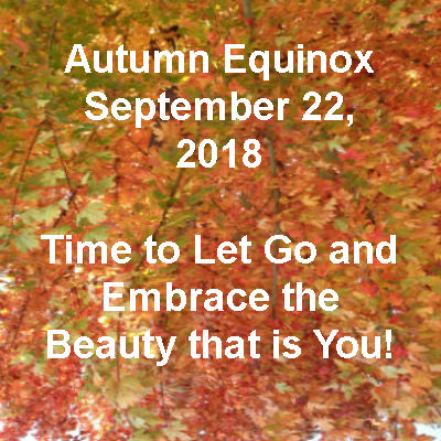 Autumn Equinox September 22, 2018, Embrace All That is Good.