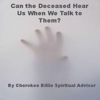 Can the Deceased Hear Us When We Talk to Them?