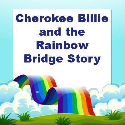 Cherokee Billie and the Rainbow Bridge Story