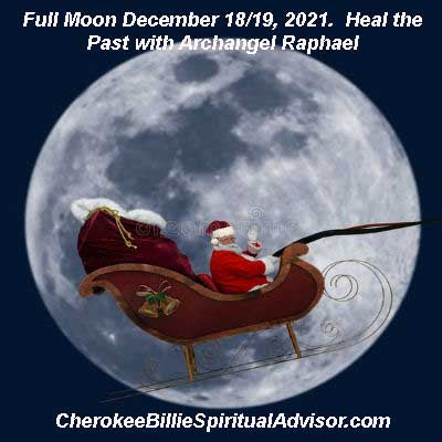 Full Moon December 18/19, 2021.  Heal the Past with Archangel Raphael