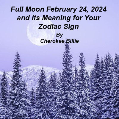 Full Snow Moon February 24, 2024 and its Meaning for Your Zodiac Sign