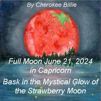 Full Moon June 21, 2024 in Capricorn By Cherokee Billie
