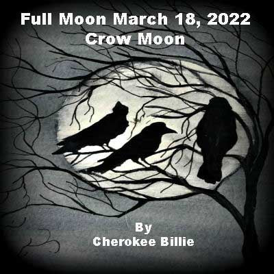 Full Crow Moon March 18, 2022 By Cherokee Billie