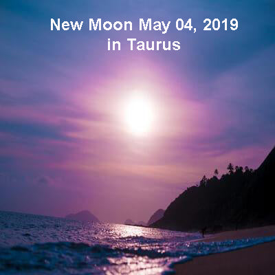New Moon May 4, 2019 in Taurus