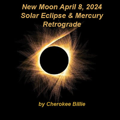 New Moon April 8, 2024 & Solar Eclipse by Cherokee Billie