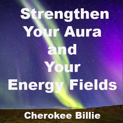 Strengthen Your Aura and Your Energy Fields