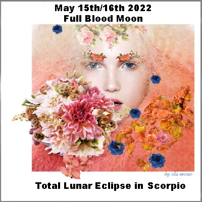 Super Flower Moon May 15/16, 2022.