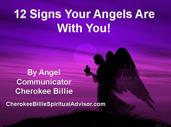 Signs Your Angels Are With You! By Cherokee Billie Spiritual Advisor